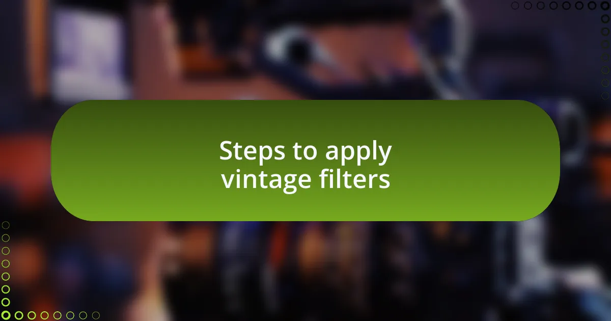 Steps to apply vintage filters