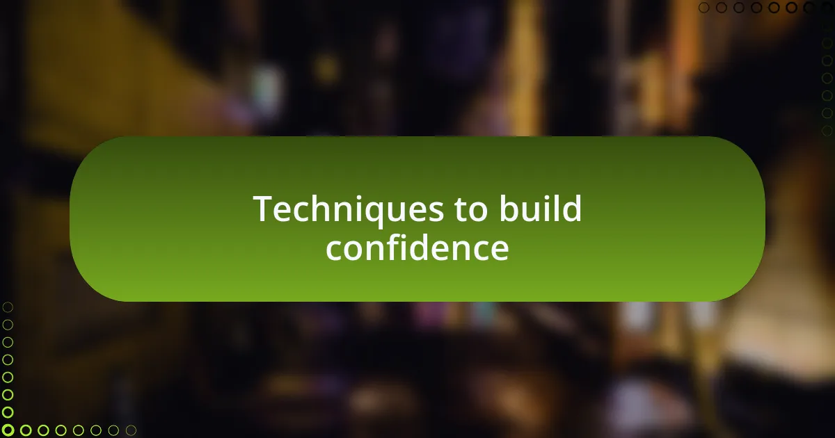 Techniques to build confidence