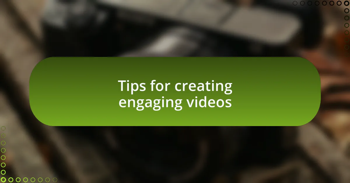 Tips for creating engaging videos