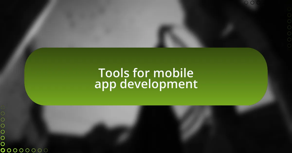 Tools for mobile app development