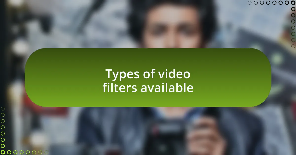 Types of video filters available