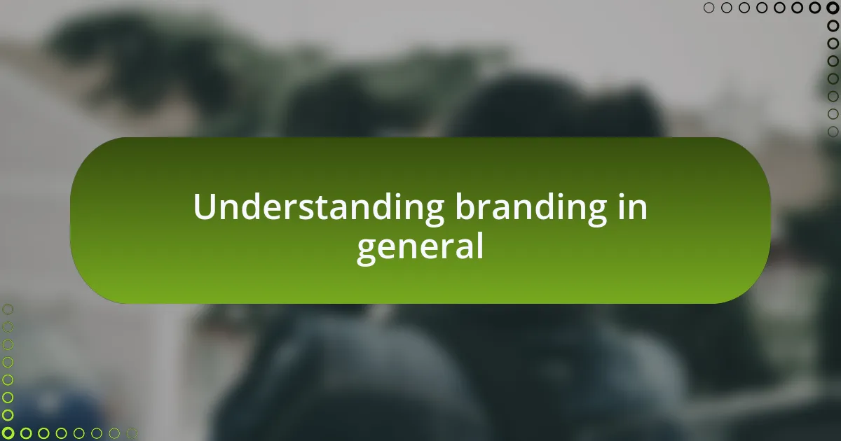 Understanding branding in general