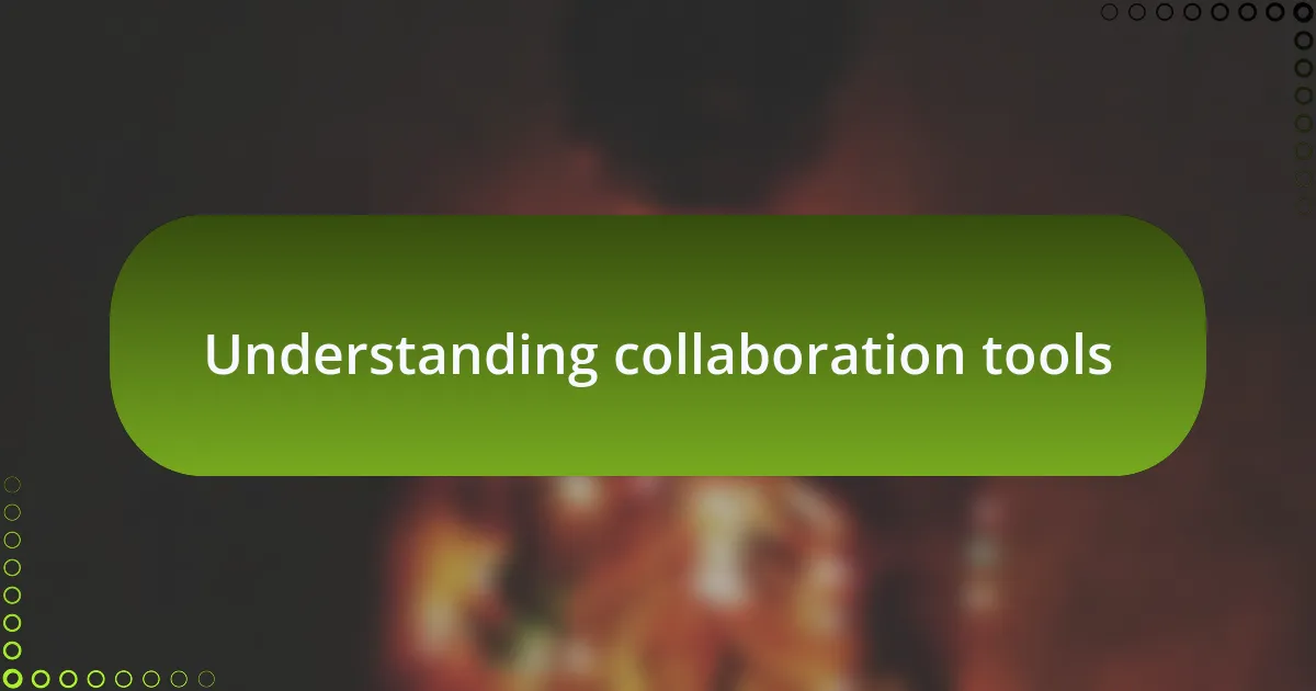 Understanding collaboration tools