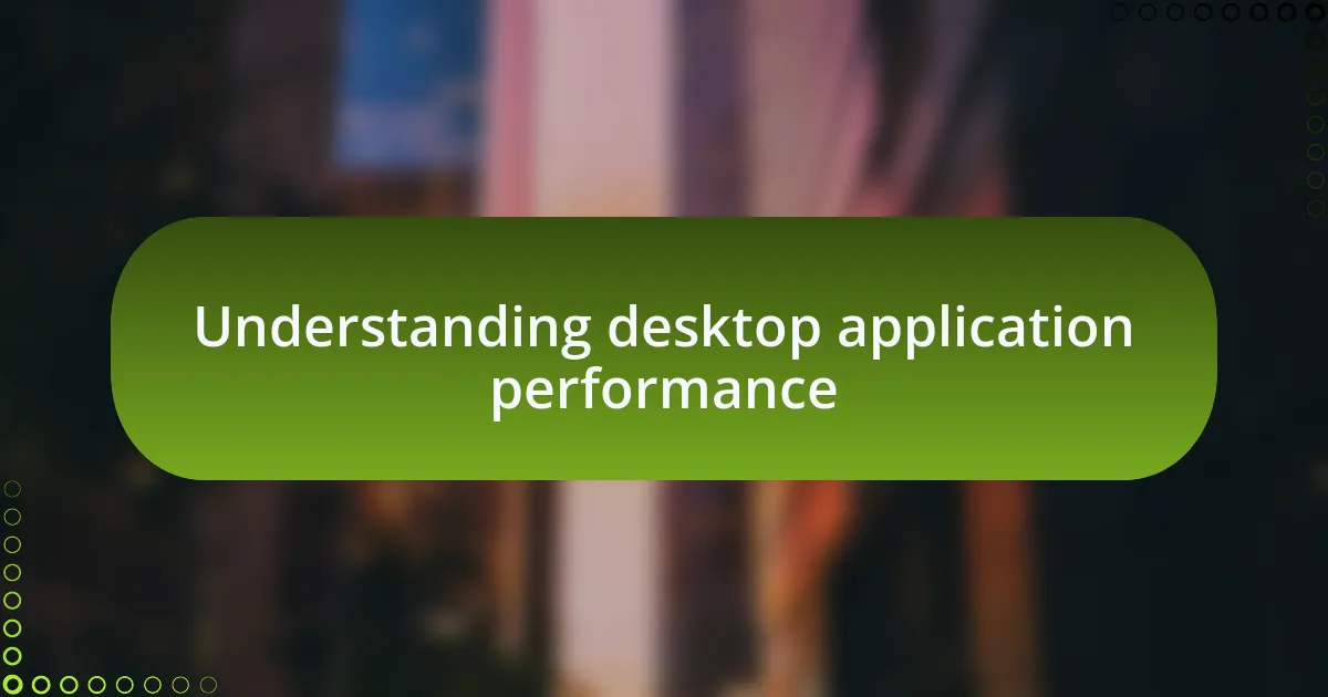 Understanding desktop application performance