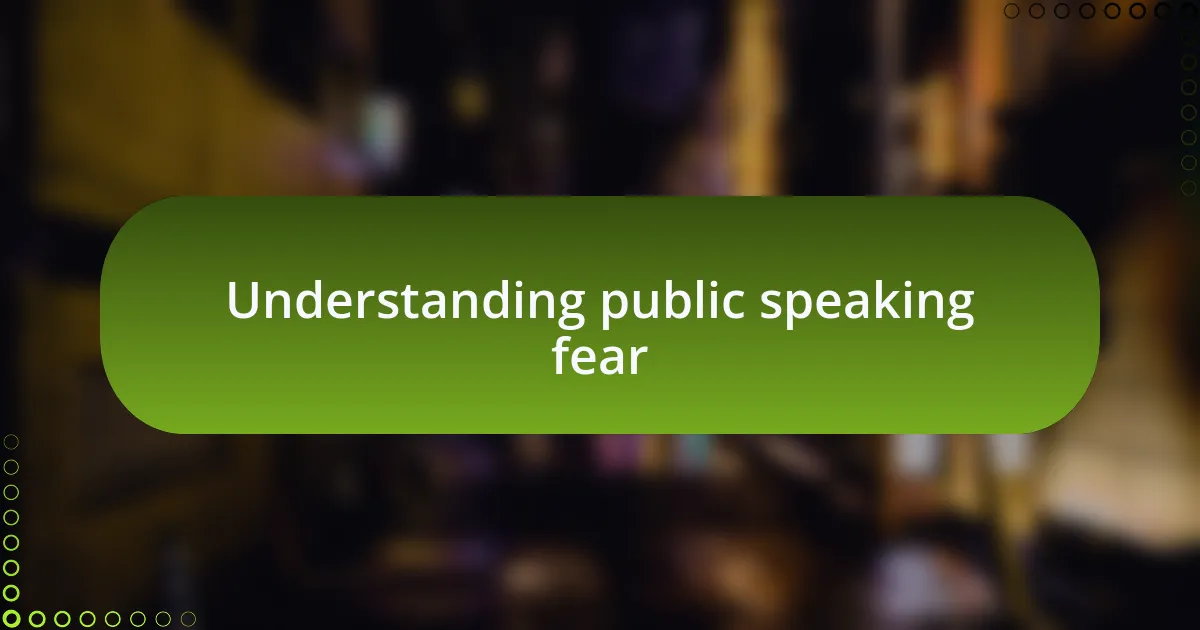 Understanding public speaking fear