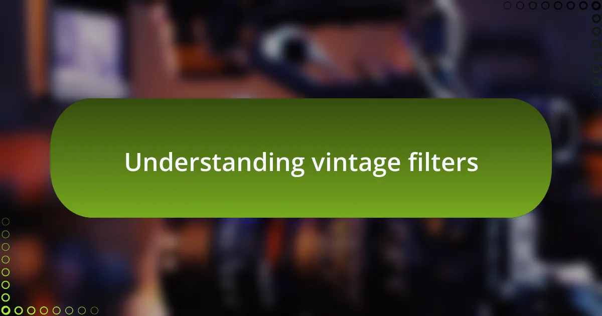Understanding vintage filters