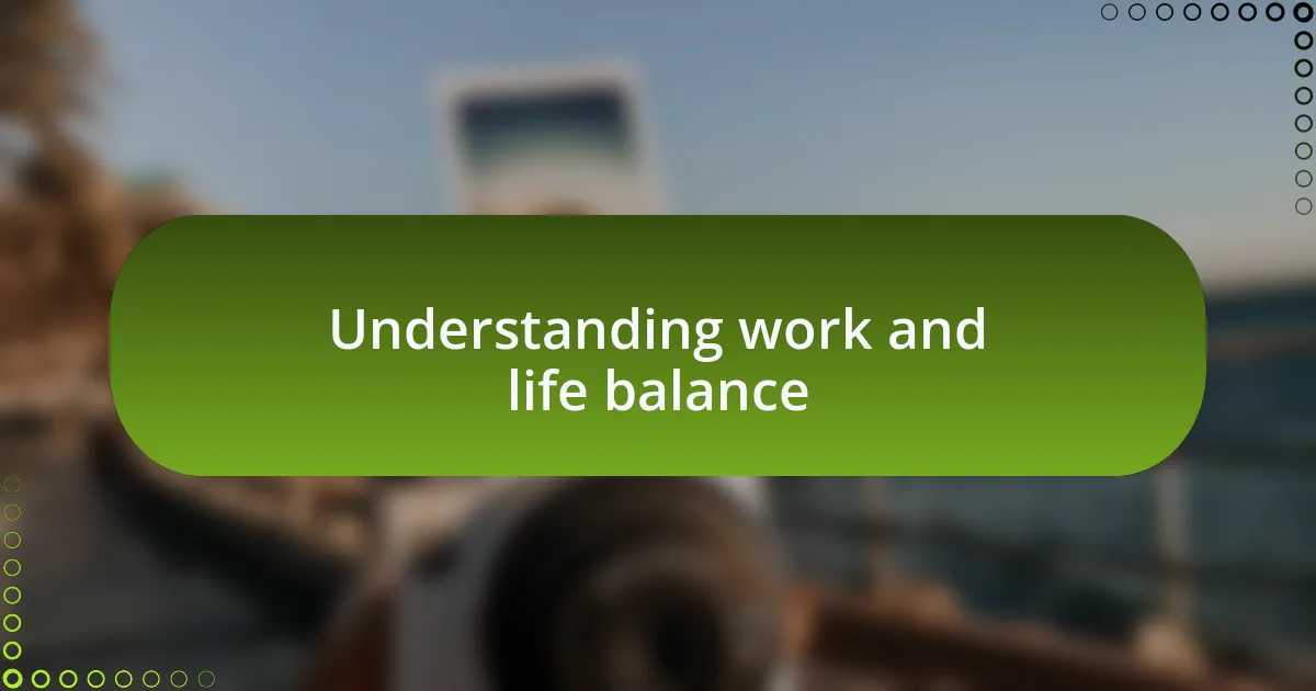 Understanding work and life balance