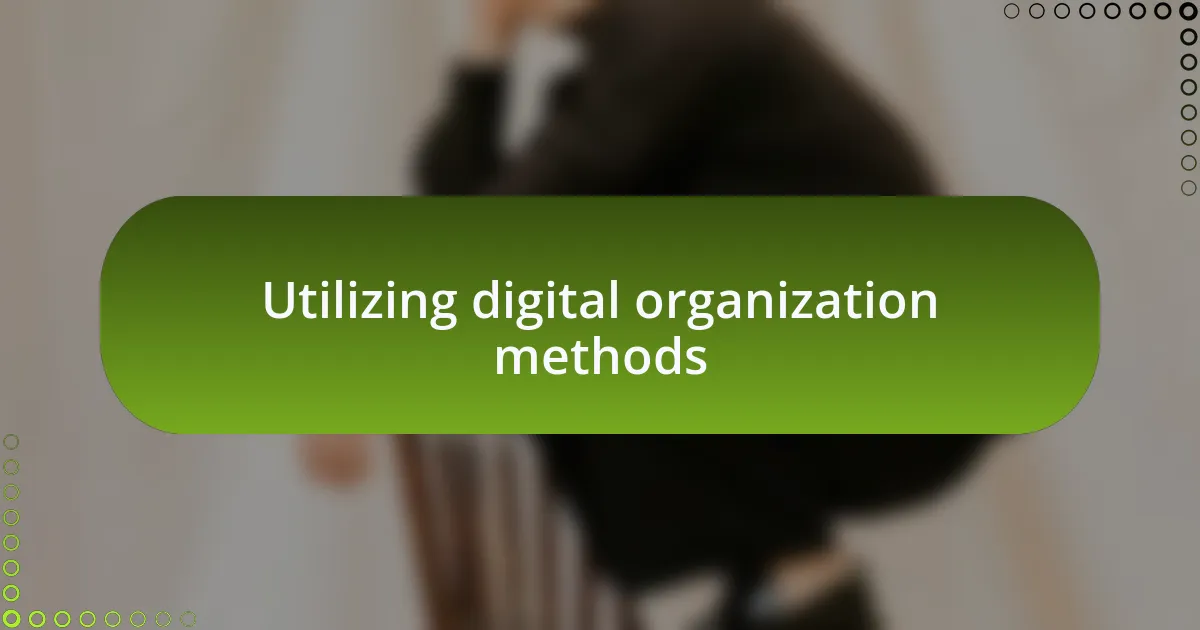 Utilizing digital organization methods